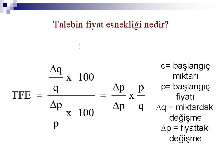 Talebin fiyat esnekliği nedir? : q= başlangıç miktarı p= başlangıç fiyatı ∆q = miktardaki