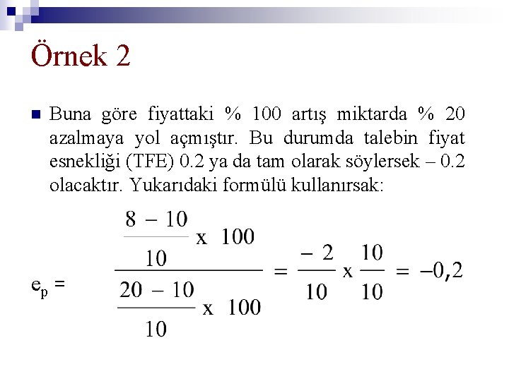 Örnek 2 n Buna göre fiyattaki % 100 artış miktarda % 20 azalmaya yol