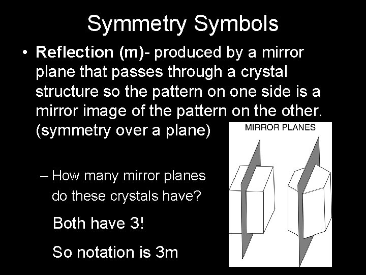 Symmetry Symbols • Reflection (m)- produced by a mirror plane that passes through a