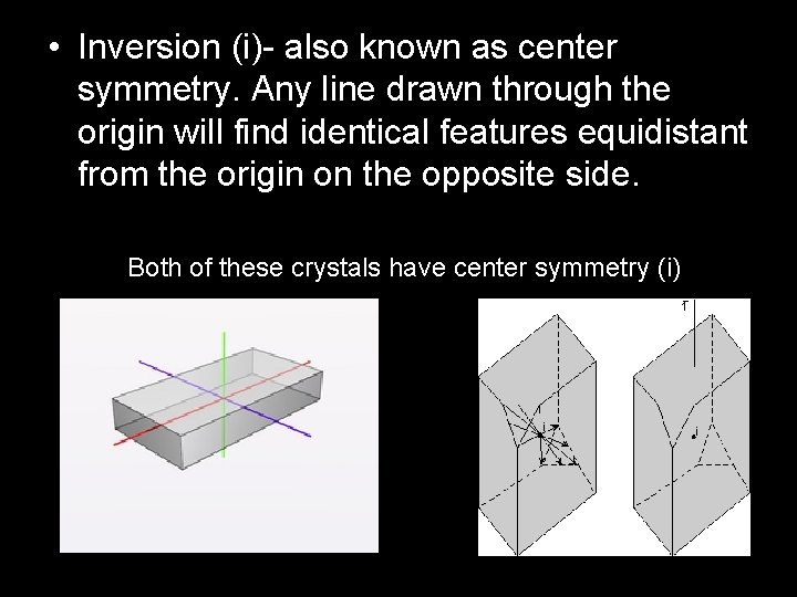  • Inversion (i)- also known as center symmetry. Any line drawn through the