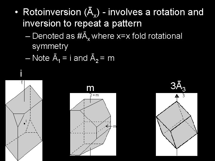  • Rotoinversion (Āx) - involves a rotation and inversion to repeat a pattern