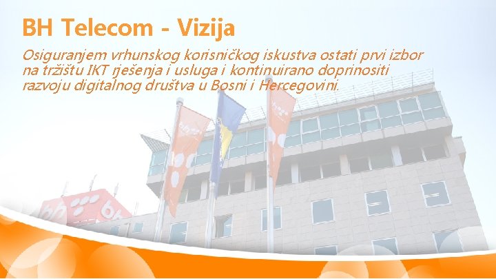 BH Telecom - Vizija Osiguranjem vrhunskog korisničkog iskustva ostati prvi izbor na tržištu IKT