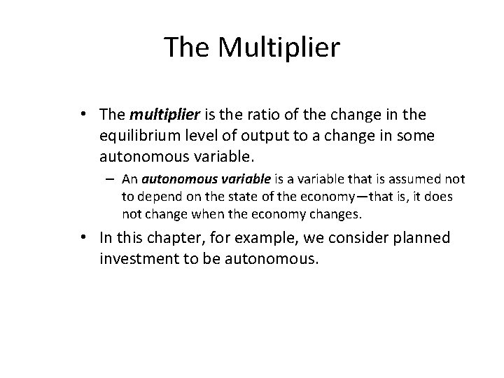 The Multiplier • The multiplier is the ratio of the change in the equilibrium