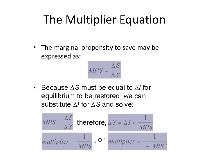 The Multiplier Equation • The marginal propensity to save may be expressed as: •