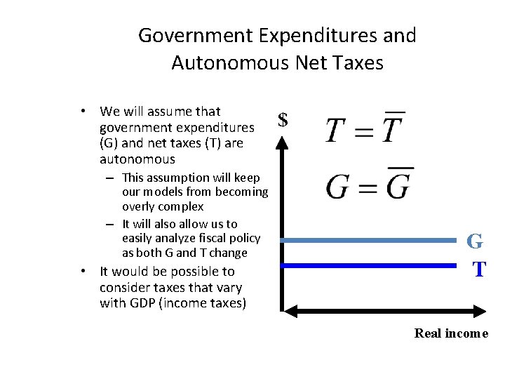Government Expenditures and Autonomous Net Taxes • We will assume that government expenditures (G)