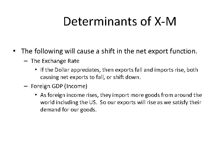 Determinants of X-M • The following will cause a shift in the net export