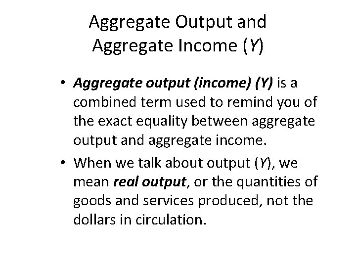 Aggregate Output and Aggregate Income (Y) • Aggregate output (income) (Y) is a combined