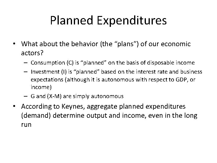 Planned Expenditures • What about the behavior (the “plans”) of our economic actors? –