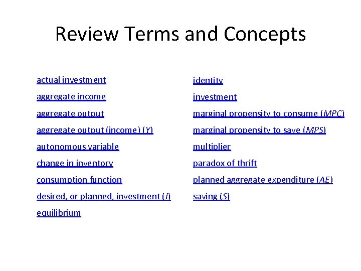 Review Terms and Concepts actual investment identity aggregate income investment aggregate output marginal propensity