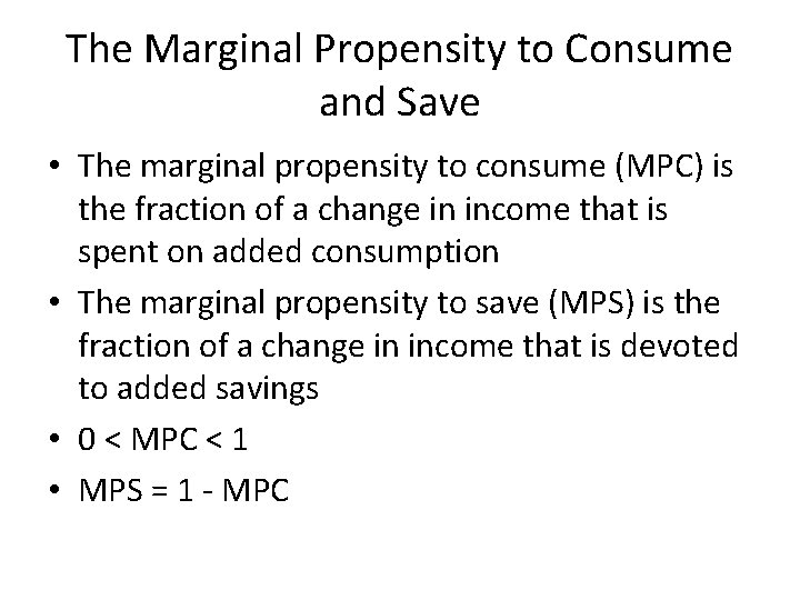The Marginal Propensity to Consume and Save • The marginal propensity to consume (MPC)
