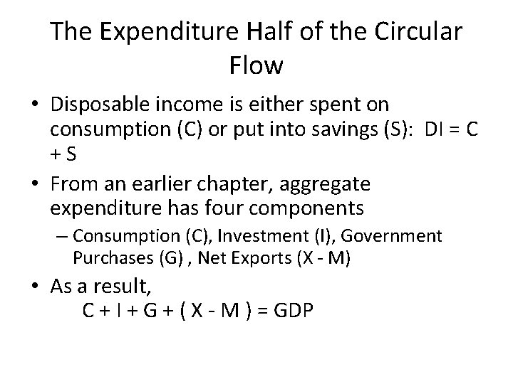 The Expenditure Half of the Circular Flow • Disposable income is either spent on