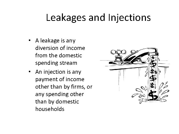 Leakages and Injections • A leakage is any diversion of income from the domestic