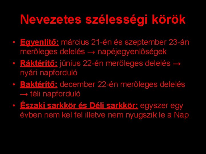 Nevezetes szélességi körök • Egyenlítő: március 21 -én és szeptember 23 -án merőleges delelés