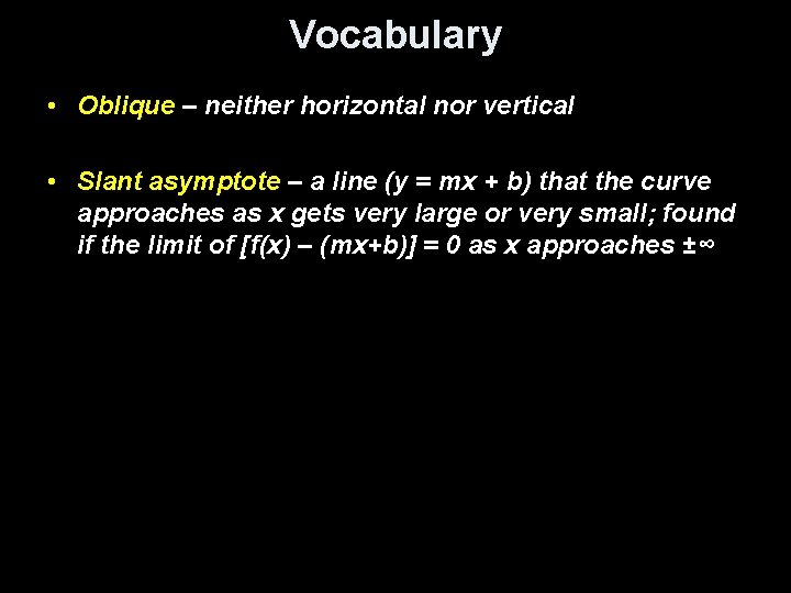 Vocabulary • Oblique – neither horizontal nor vertical • Slant asymptote – a line