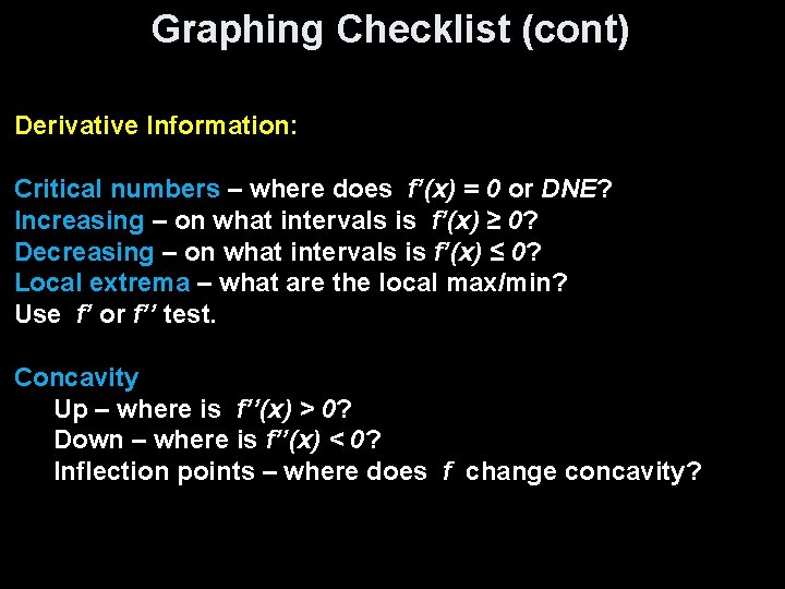 Graphing Checklist (cont) Derivative Information: Critical numbers – where does f’(x) = 0 or