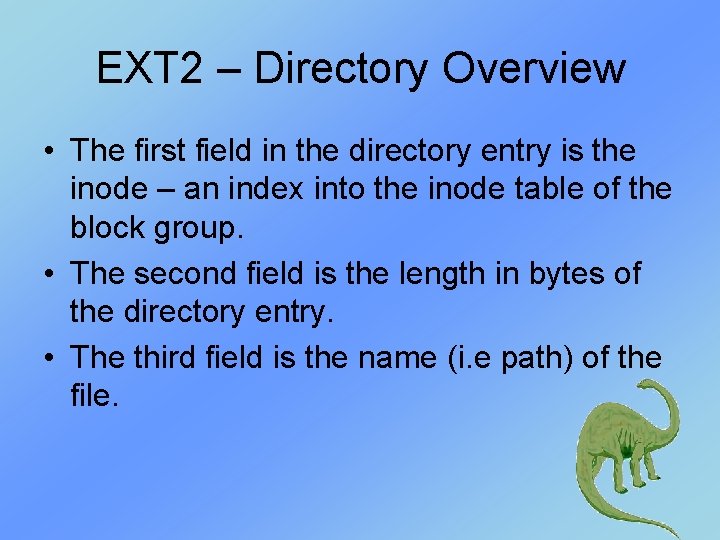 EXT 2 – Directory Overview • The first field in the directory entry is EXT 2 – Directory Overview • The first field in the directory entry is