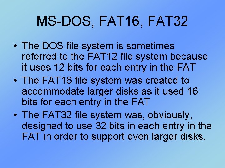 MS-DOS, FAT 16, FAT 32 • The DOS file system is sometimes referred to MS-DOS, FAT 16, FAT 32 • The DOS file system is sometimes referred to