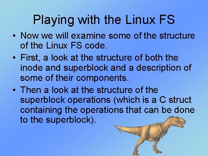 Playing with the Linux FS • Now we will examine some of the structure Playing with the Linux FS • Now we will examine some of the structure