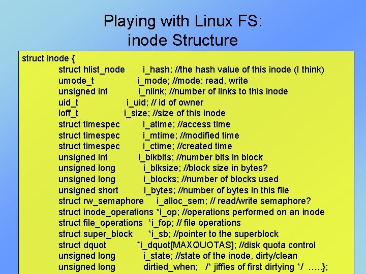 Playing with Linux FS: inode Structure struct inode { struct hlist_node i_hash; //the hash Playing with Linux FS: inode Structure struct inode { struct hlist_node i_hash; //the hash