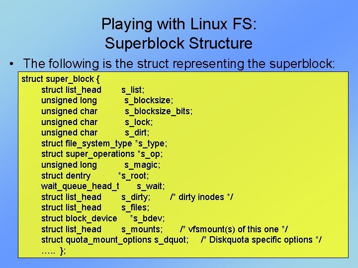Playing with Linux FS: Superblock Structure • The following is the struct representing the Playing with Linux FS: Superblock Structure • The following is the struct representing the