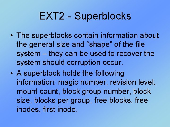 EXT 2 - Superblocks • The superblocks contain information about the general size and EXT 2 - Superblocks • The superblocks contain information about the general size and