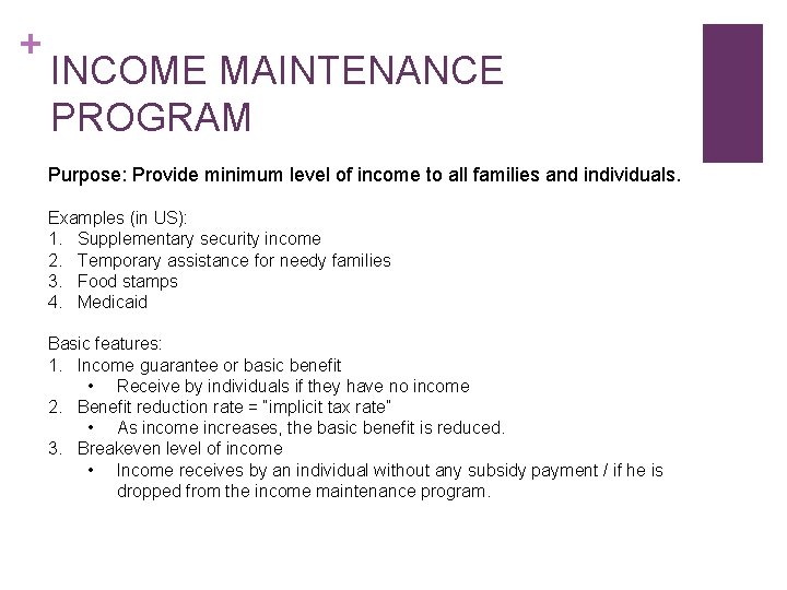 + INCOME MAINTENANCE PROGRAM Purpose: Provide minimum level of income to all families and