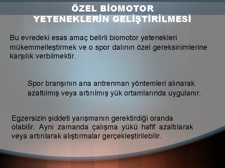 ÖZEL BİOMOTOR YETENEKLERİN GELİŞTİRİLMESİ Bu evredeki esas amaç belirli biomotor yetenekleri mükemmelleştirmek ve o