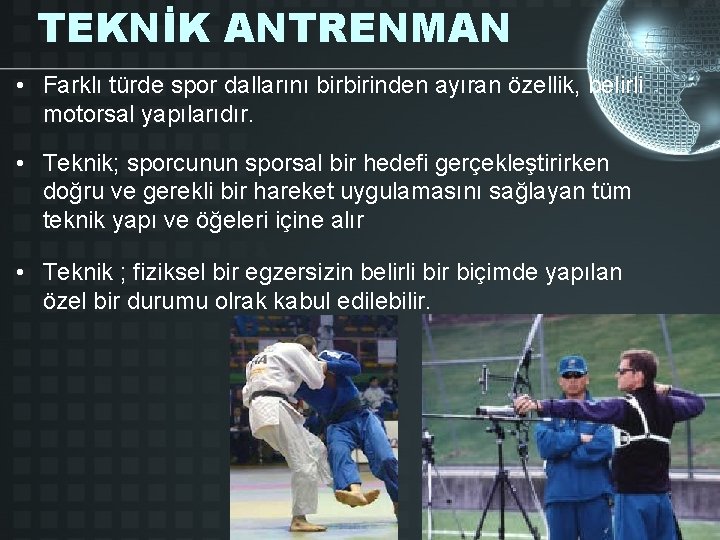 TEKNİK ANTRENMAN • Farklı türde spor dallarını birbirinden ayıran özellik, belirli motorsal yapılarıdır. •