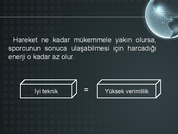 Hareket ne kadar mükemmele yakın olursa, sporcunun sonuca ulaşabilmesi için harcadığı enerji o kadar