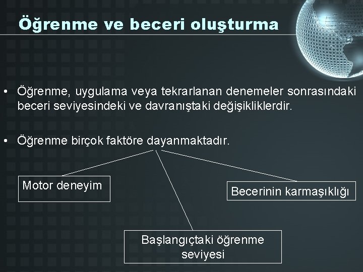 Öğrenme ve beceri oluşturma • Öğrenme, uygulama veya tekrarlanan denemeler sonrasındaki beceri seviyesindeki ve