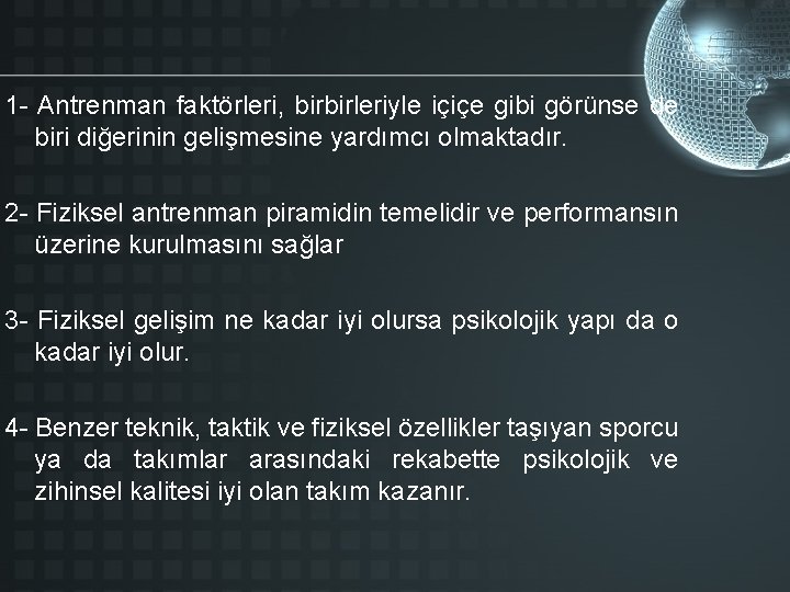 1 - Antrenman faktörleri, birbirleriyle içiçe gibi görünse de biri diğerinin gelişmesine yardımcı olmaktadır.