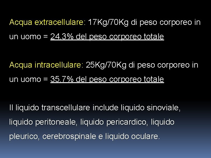 Acqua extracellulare: 17 Kg/70 Kg di peso corporeo in un uomo = 24. 3%