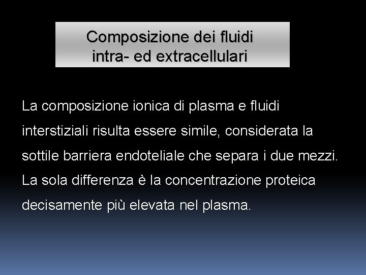 Composizione dei fluidi intra- ed extracellulari La composizione ionica di plasma e fluidi interstiziali