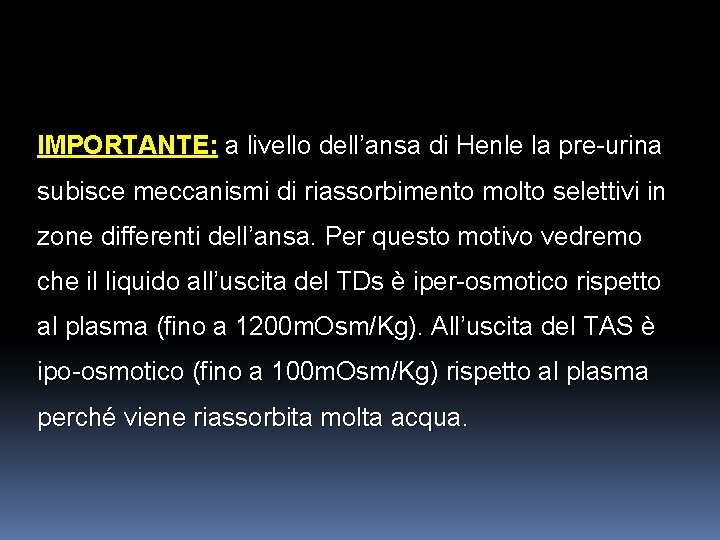 IMPORTANTE: a livello dell’ansa di Henle la pre-urina subisce meccanismi di riassorbimento molto selettivi