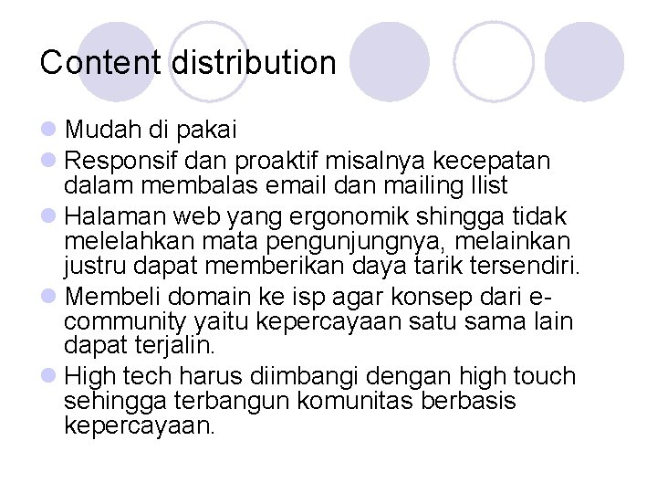 Content distribution Mudah di pakai Responsif dan proaktif misalnya kecepatan dalam membalas email dan