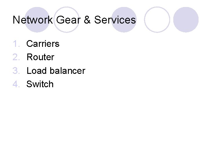 Network Gear & Services 1. 2. 3. 4. Carriers Router Load balancer Switch 