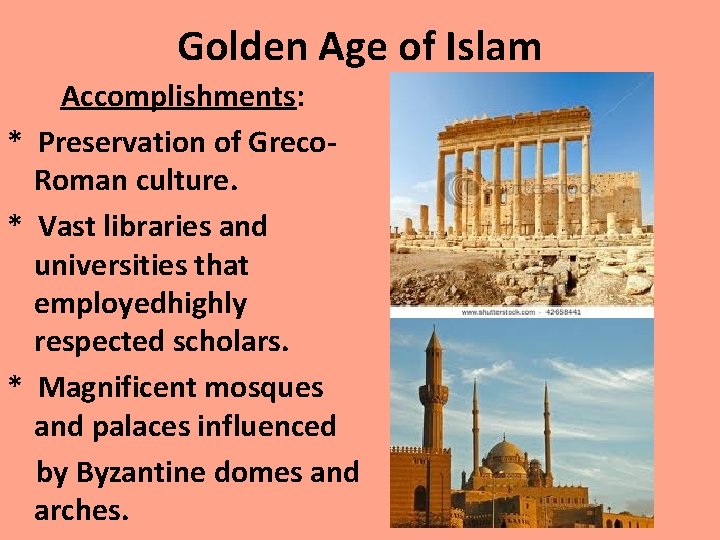 Golden Age of Islam Accomplishments: * Preservation of Greco. Roman culture. * Vast libraries