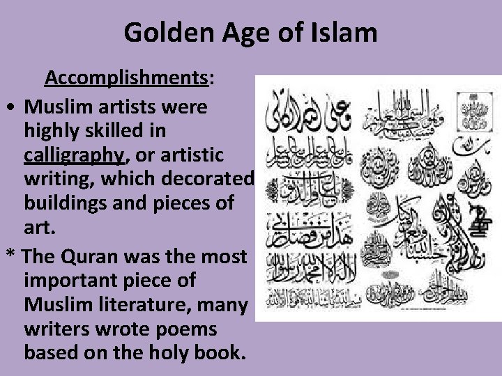 Golden Age of Islam Accomplishments: • Muslim artists were highly skilled in calligraphy, or