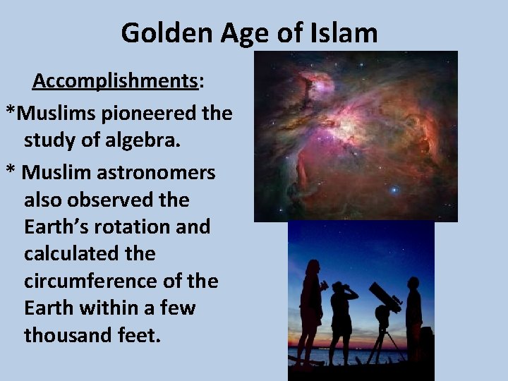 Golden Age of Islam Accomplishments: *Muslims pioneered the study of algebra. * Muslim astronomers