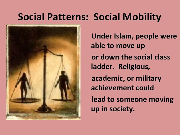 Social Patterns: Social Mobility Under Islam, people were able to move up or down