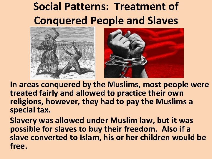 Social Patterns: Treatment of Conquered People and Slaves In areas conquered by the Muslims,