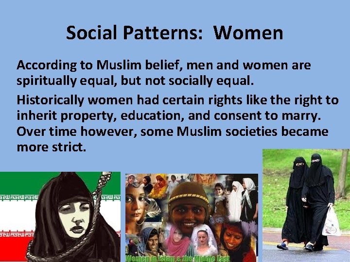 Social Patterns: Women According to Muslim belief, men and women are spiritually equal, but