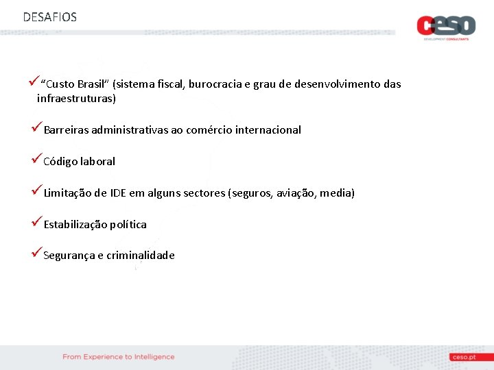 DESAFIOS ü“Custo Brasil” (sistema fiscal, burocracia e grau de desenvolvimento das infraestruturas) üBarreiras administrativas