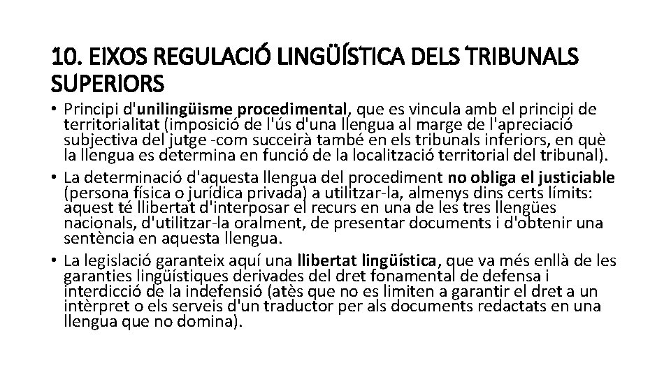 10. EIXOS REGULACIÓ LINGÜÍSTICA DELS TRIBUNALS SUPERIORS • Principi d'unilingüisme procedimental, que es vincula