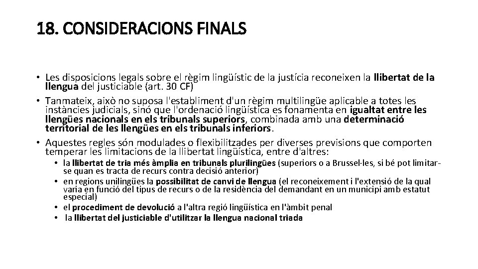 18. CONSIDERACIONS FINALS • Les disposicions legals sobre el règim lingüístic de la justícia