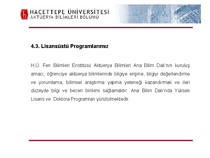 H. Ü. FEN FAKÜLTESİ Aktüerya Bilimleri Bölümü 4. 3. Lisansüstü Programlarımız H. Ü. Fen