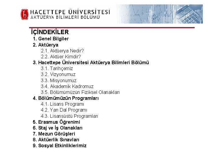 H. Ü. FEN FAKÜLTESİ Aktüerya Bilimleri Bölümü İÇİNDEKİLER 1. Genel Bilgiler 2. Aktüerya 2.