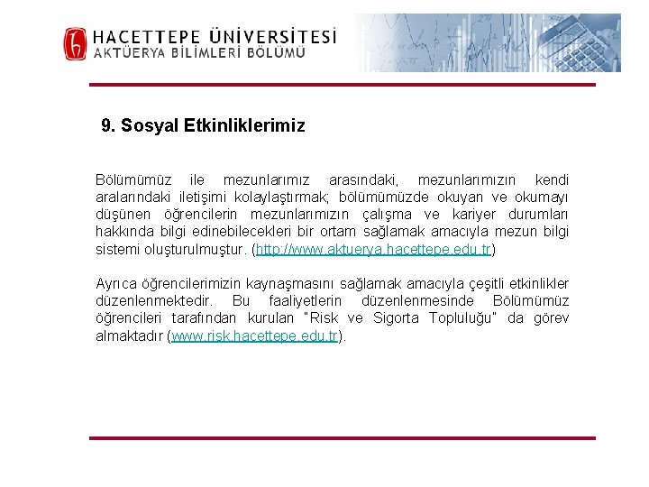 H. Ü. FEN FAKÜLTESİ Aktüerya Bilimleri Bölümü 9. Sosyal Etkinliklerimiz Bölümümüz ile mezunlarımız arasındaki,