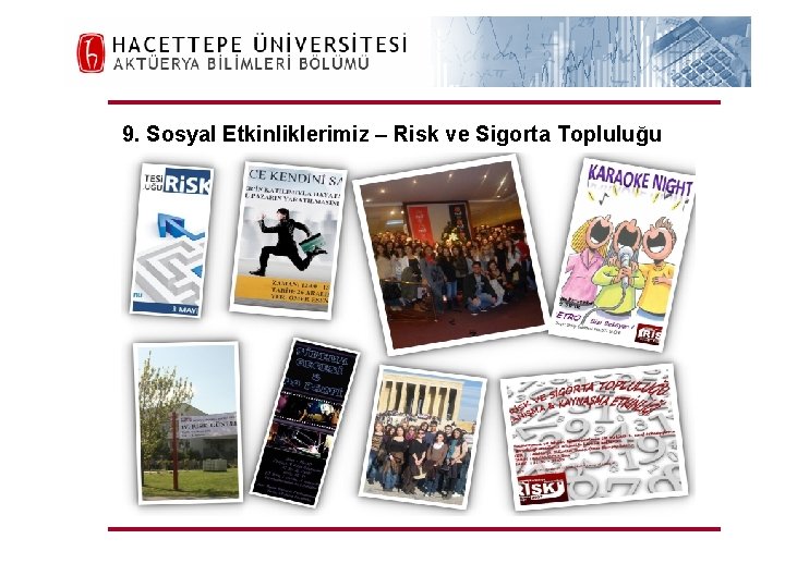 H. Ü. FEN FAKÜLTESİ Aktüerya Bilimleri Bölümü 9. Sosyal Etkinliklerimiz – Risk ve Sigorta