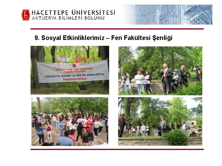 H. Ü. FEN FAKÜLTESİ Aktüerya Bilimleri Bölümü 9. Sosyal Etkinliklerimiz – Fen Fakültesi Şenliği